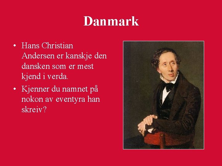 Danmark • Hans Christian Andersen er kanskje den dansken som er mest kjend i