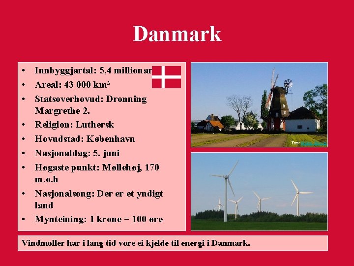 Danmark • Innbyggjartal: 5, 4 millionar • Areal: 43 000 km² • Statsoverhovud: Dronning