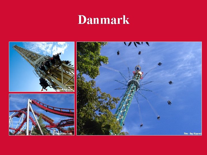 Danmark Foto: Bjørn Sødequist Foto: Jarkko Laine Foto: Stig Nygaard 