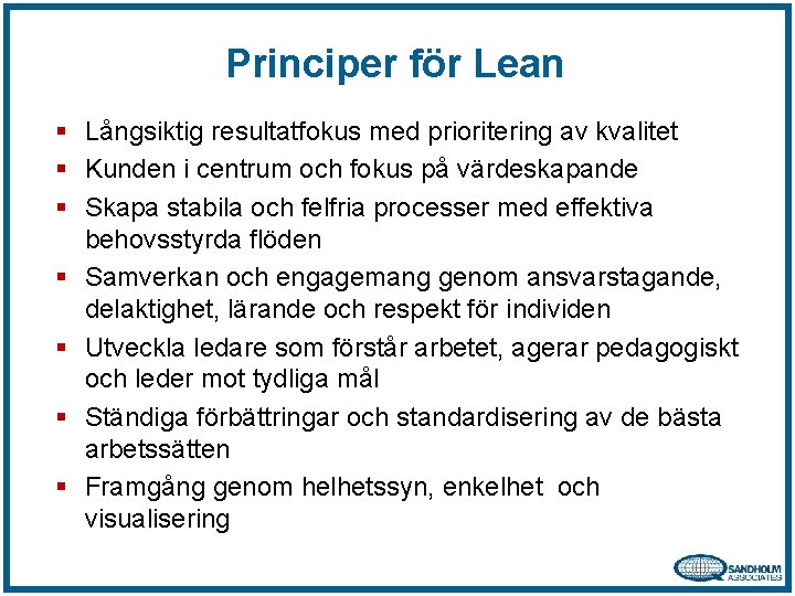 Principer för Lean § Långsiktig resultatfokus med prioritering av kvalitet § Kunden i centrum