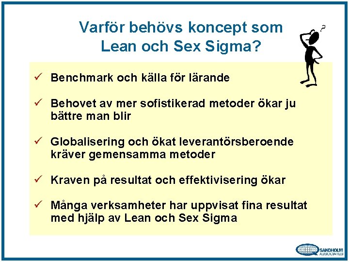 Varför behövs koncept som Lean och Sex Sigma? ü Benchmark och källa för lärande