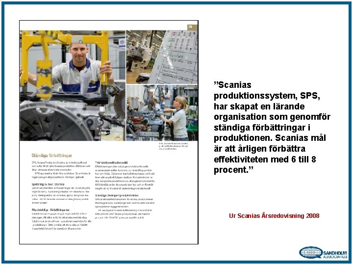 ”Scanias produktionssystem, SPS, har skapat en lärande organisation som genomför ständiga förbättringar i produktionen.