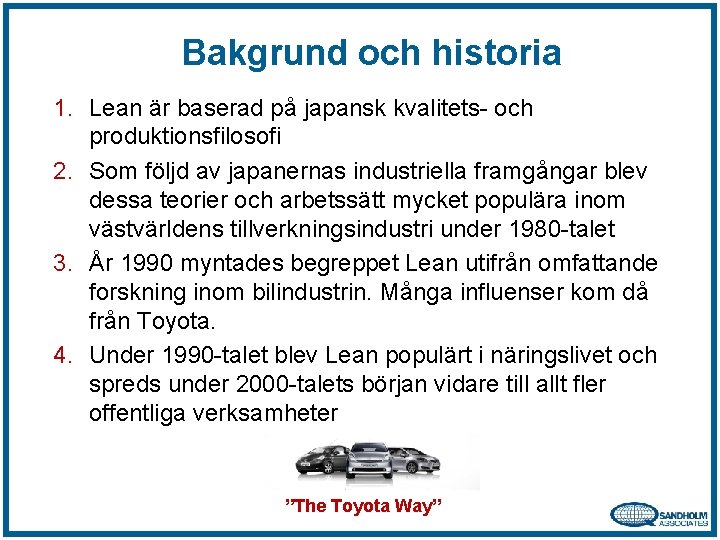 Bakgrund och historia 1. Lean är baserad på japansk kvalitets- och produktionsfilosofi 2. Som