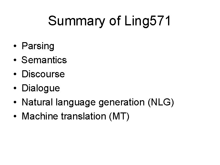 Summary of Ling 571 • • • Parsing Semantics Discourse Dialogue Natural language generation