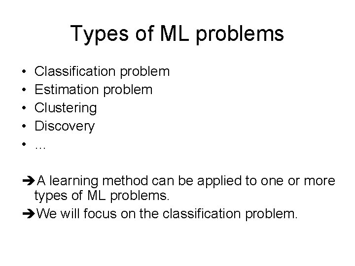 Types of ML problems • • • Classification problem Estimation problem Clustering Discovery …