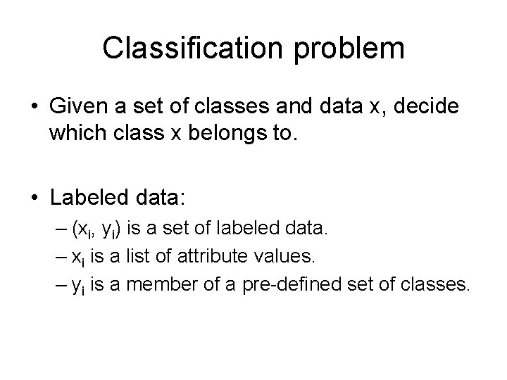 Classification problem • Given a set of classes and data x, decide which class