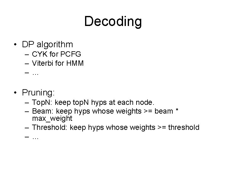 Decoding • DP algorithm – CYK for PCFG – Viterbi for HMM –… •