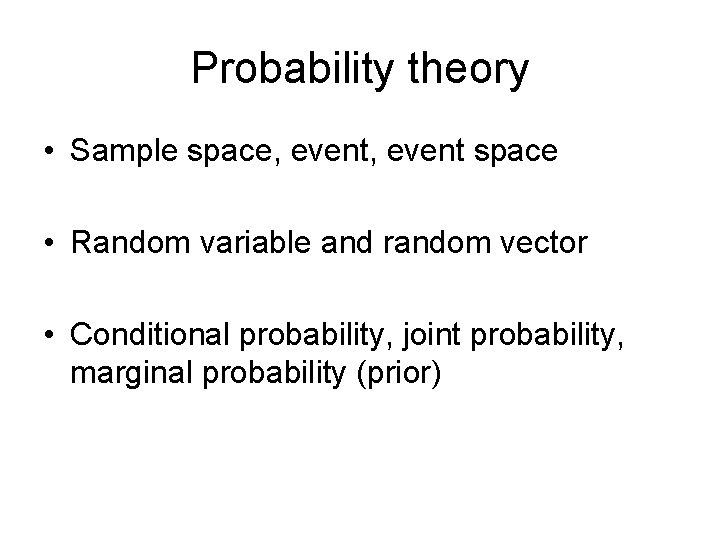 Probability theory • Sample space, event space • Random variable and random vector •