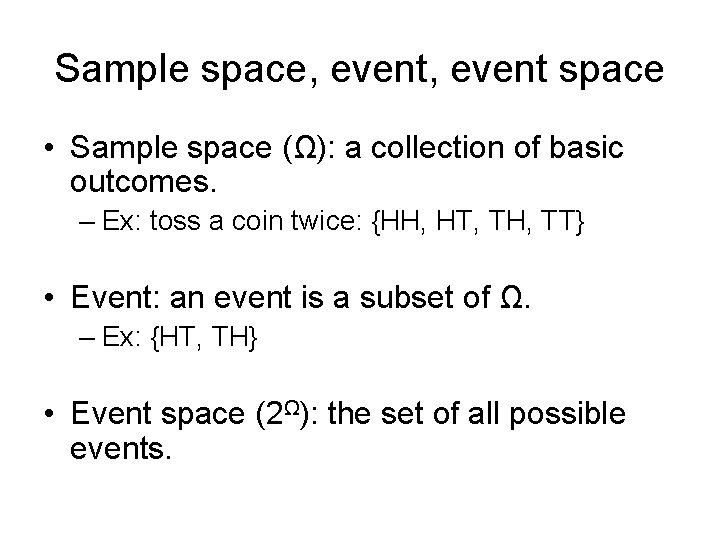 Sample space, event space • Sample space (Ω): a collection of basic outcomes. –