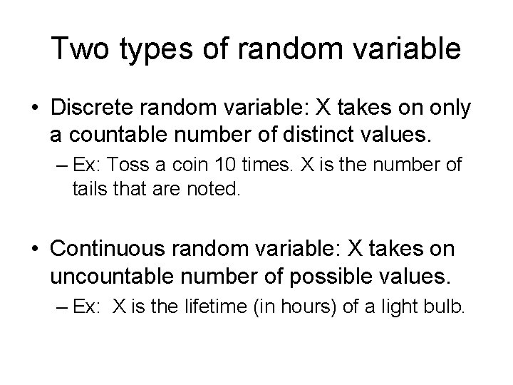 Two types of random variable • Discrete random variable: X takes on only a