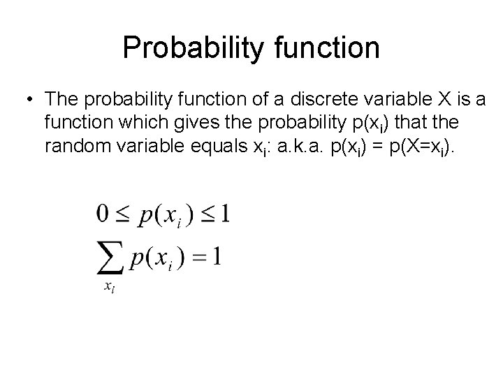 Probability function • The probability function of a discrete variable X is a function
