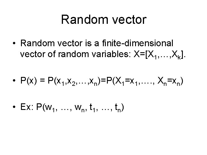 Random vector • Random vector is a finite-dimensional vector of random variables: X=[X 1,