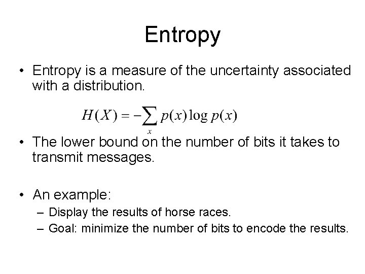Entropy • Entropy is a measure of the uncertainty associated with a distribution. •