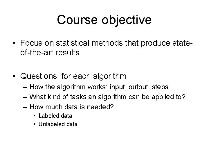 Course objective • Focus on statistical methods that produce stateof-the-art results • Questions: for