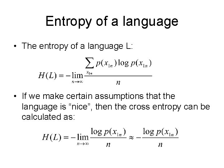 Entropy of a language • The entropy of a language L: • If we