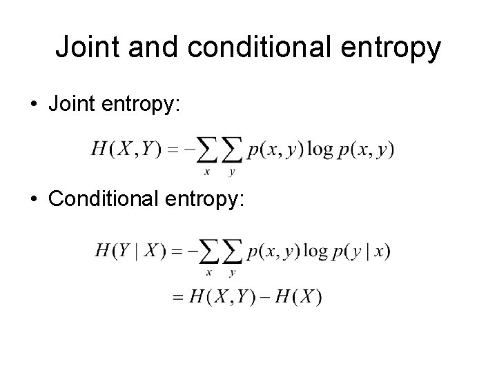 Joint and conditional entropy • Joint entropy: • Conditional entropy: 