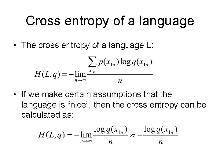 Cross entropy of a language • The cross entropy of a language L: •