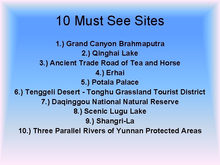 10 Must See Sites 1. ) Grand Canyon Brahmaputra 2. ) Qinghai Lake 3.