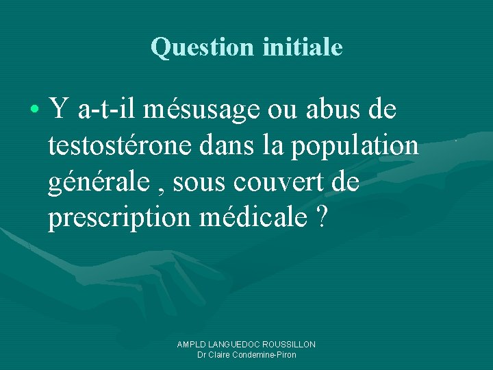 Question initiale • Y a-t-il mésusage ou abus de testostérone dans la population générale