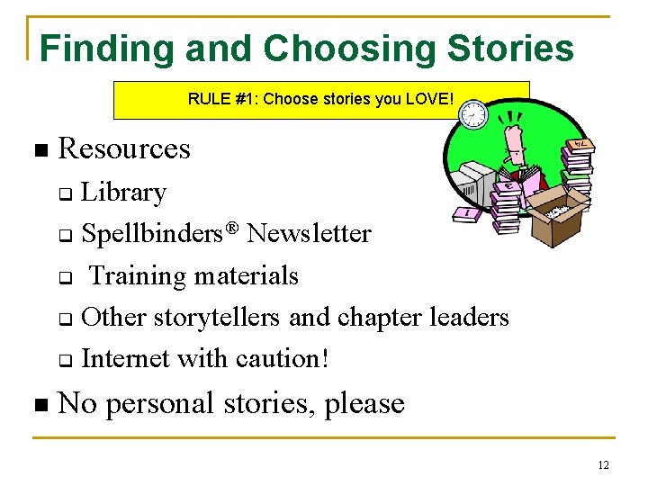 Finding and Choosing Stories RULE #1: Choose stories you LOVE! n Resources Library q Finding and Choosing Stories RULE #1: Choose stories you LOVE! n Resources Library q