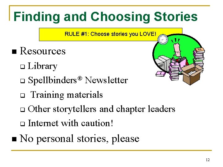 Finding and Choosing Stories RULE #1: Choose stories you LOVE! n Resources Library q