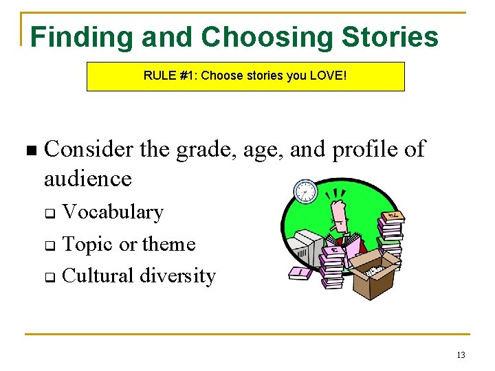 Finding and Choosing Stories RULE #1: Choose stories you LOVE! n Consider the grade,