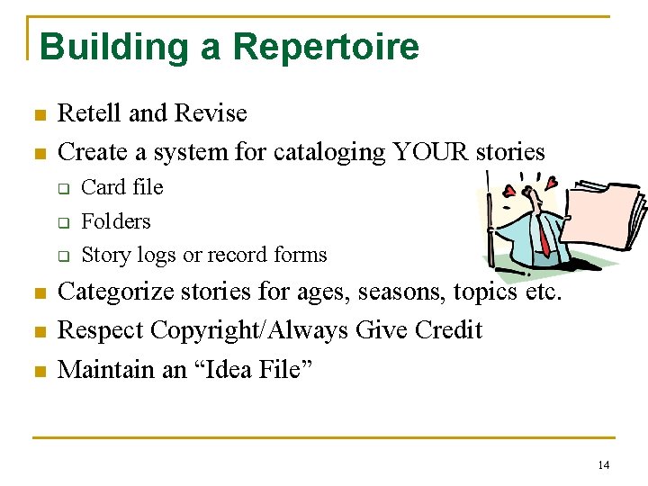 Building a Repertoire n n Retell and Revise Create a system for cataloging YOUR