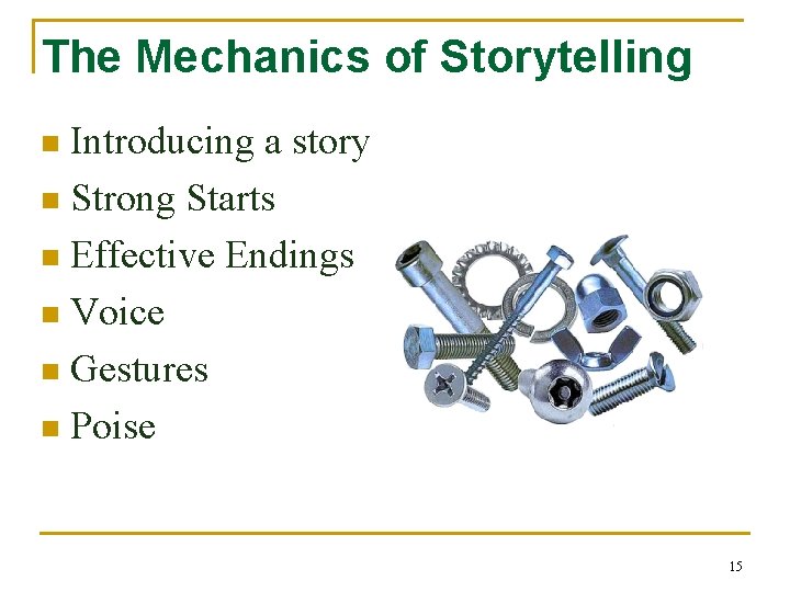 The Mechanics of Storytelling Introducing a story n Strong Starts n Effective Endings n