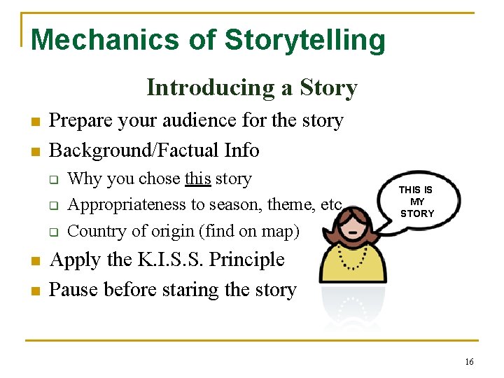 Mechanics of Storytelling Introducing a Story n n Prepare your audience for the story Mechanics of Storytelling Introducing a Story n n Prepare your audience for the story