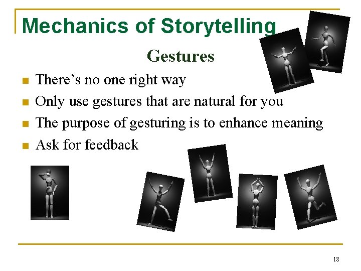 Mechanics of Storytelling Gestures n n There’s no one right way Only use gestures