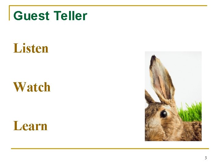 Guest Teller Listen Watch Learn 5 Guest Teller Listen Watch Learn 5