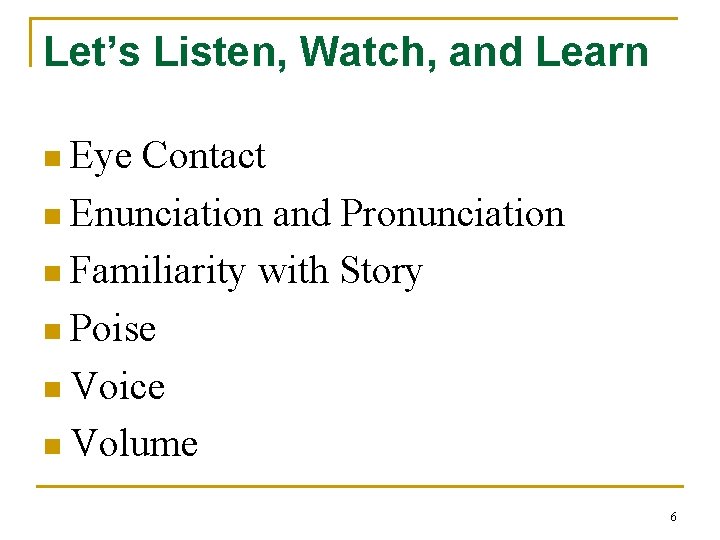 Let’s Listen, Watch, and Learn n Eye Contact n Enunciation and Pronunciation n Familiarity Let’s Listen, Watch, and Learn n Eye Contact n Enunciation and Pronunciation n Familiarity