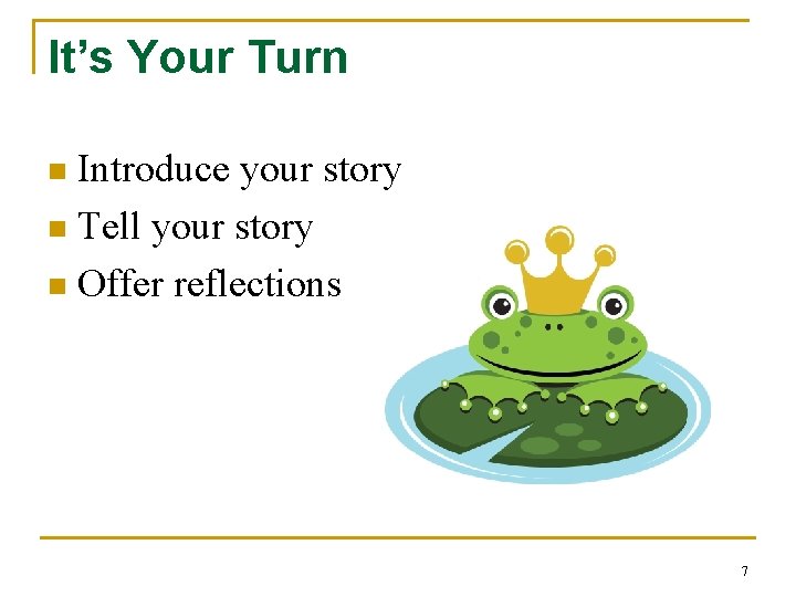 It’s Your Turn Introduce your story n Tell your story n Offer reflections n It’s Your Turn Introduce your story n Tell your story n Offer reflections n