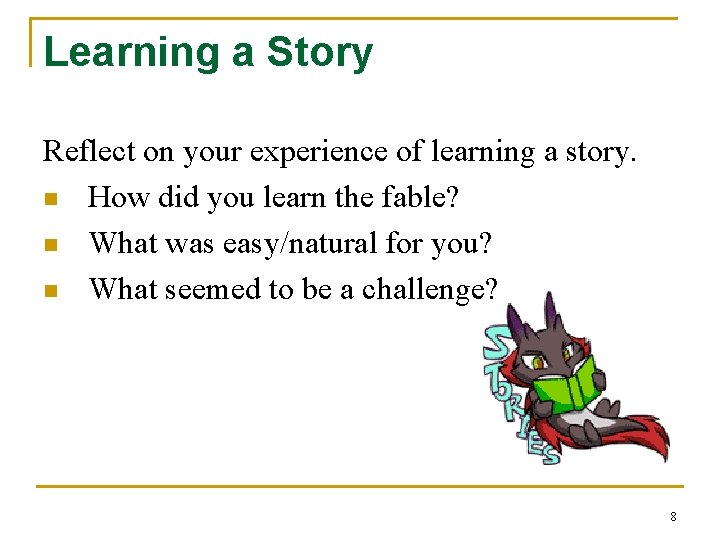 Learning a Story Reflect on your experience of learning a story. n How did