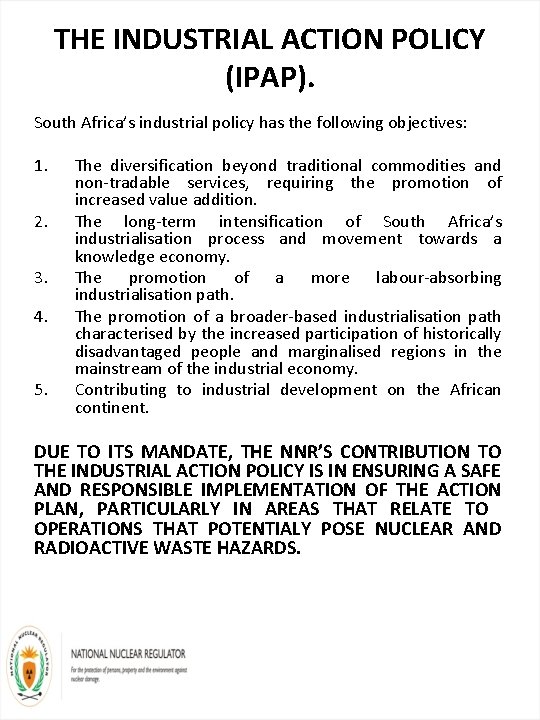 THE INDUSTRIAL ACTION POLICY (IPAP). South Africa’s industrial policy has the following objectives: 1.