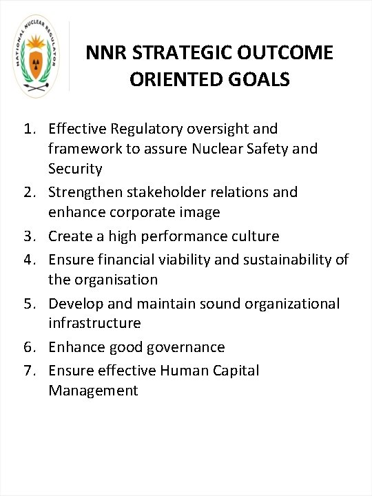 NNR STRATEGIC OUTCOME ORIENTED GOALS 1. Effective Regulatory oversight and framework to assure Nuclear