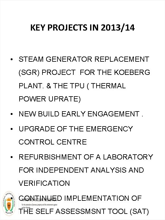 KEY PROJECTS IN 2013/14 • STEAM GENERATOR REPLACEMENT (SGR) PROJECT FOR THE KOEBERG PLANT.