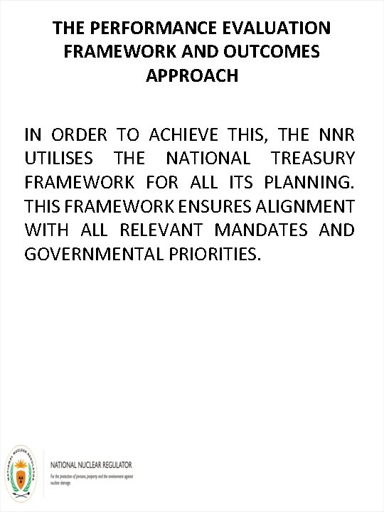THE PERFORMANCE EVALUATION FRAMEWORK AND OUTCOMES APPROACH IN ORDER TO ACHIEVE THIS, THE NNR