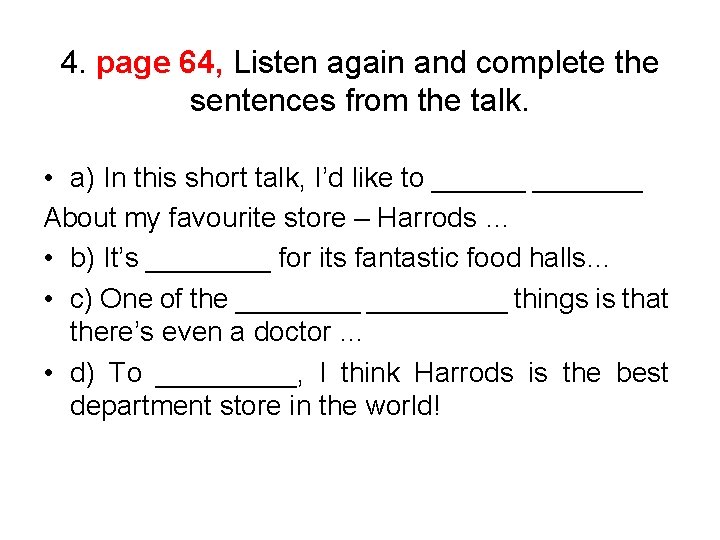 4. page 64, Listen again and complete the sentences from the talk. • a)