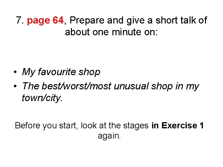 7. page 64, Prepare and give a short talk of about one minute on: