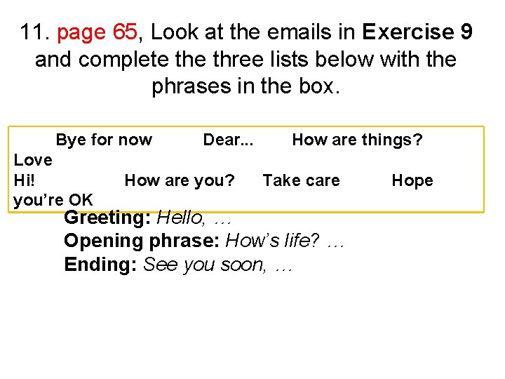 11. page 65, Look at the emails in Exercise 9 and complete three lists