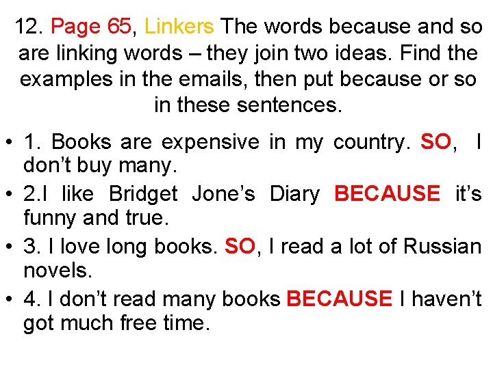 12. Page 65, Linkers The words because and so are linking words – they