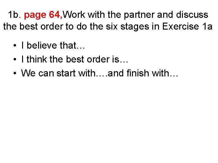 1 b. page 64, Work with the partner and discuss the best order to