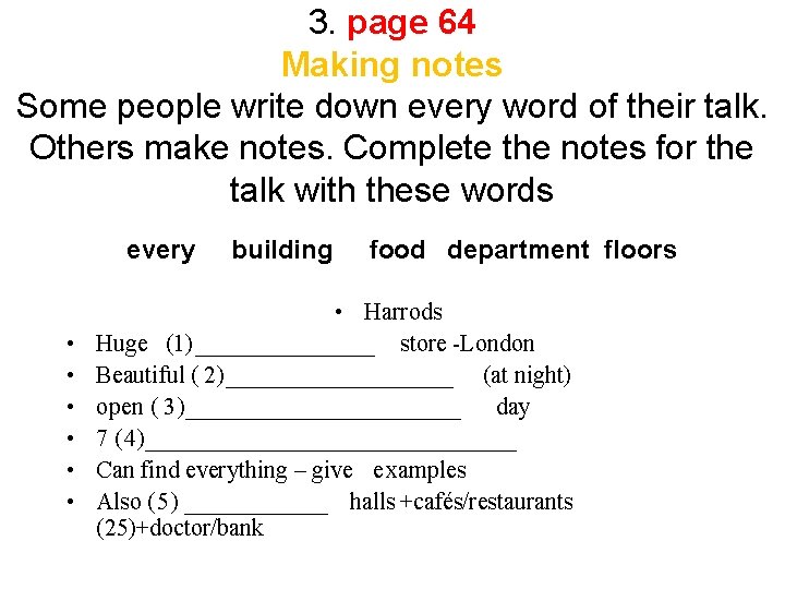 3. page 64 Making notes Some people write down every word of their talk.