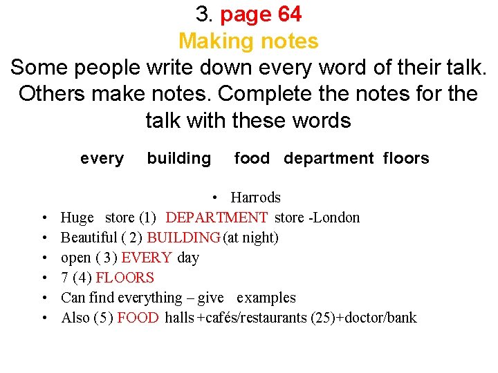 3. page 64 Making notes Some people write down every word of their talk.