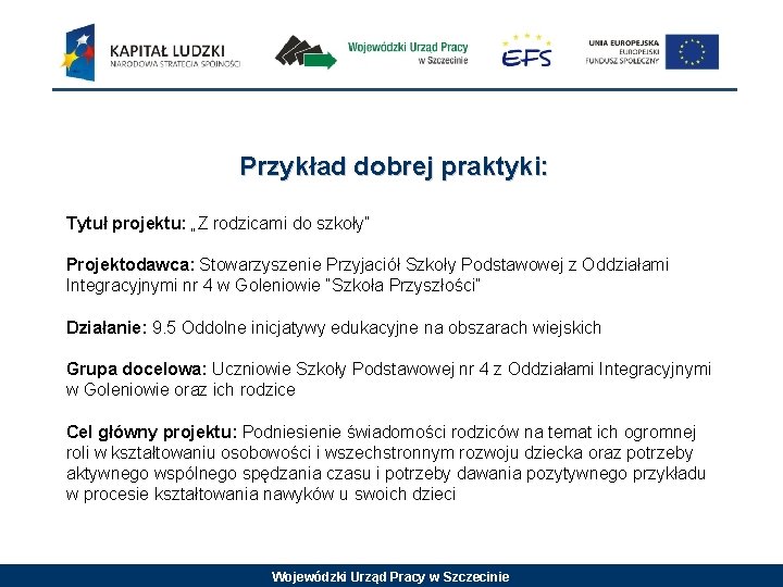 Przykład dobrej praktyki: Tytuł projektu: „Z rodzicami do szkoły” Projektodawca: Stowarzyszenie Przyjaciół Szkoły Podstawowej