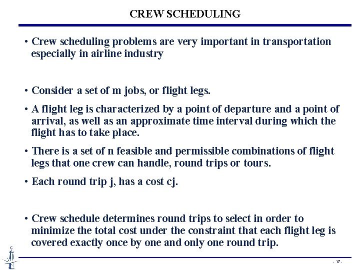 CREW SCHEDULING • Crew scheduling problems are very important in transportation especially in airline CREW SCHEDULING • Crew scheduling problems are very important in transportation especially in airline
