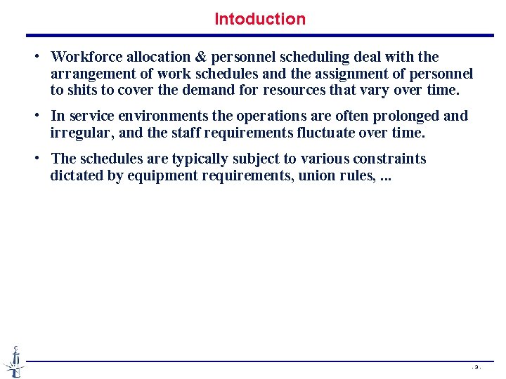 Intoduction • Workforce allocation & personnel scheduling deal with the arrangement of work schedules Intoduction • Workforce allocation & personnel scheduling deal with the arrangement of work schedules