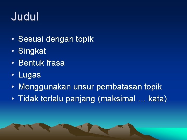 Judul • • • Sesuai dengan topik Singkat Bentuk frasa Lugas Menggunakan unsur pembatasan