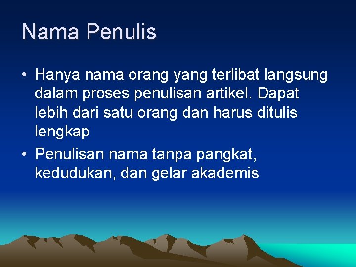 Nama Penulis • Hanya nama orang yang terlibat langsung dalam proses penulisan artikel. Dapat